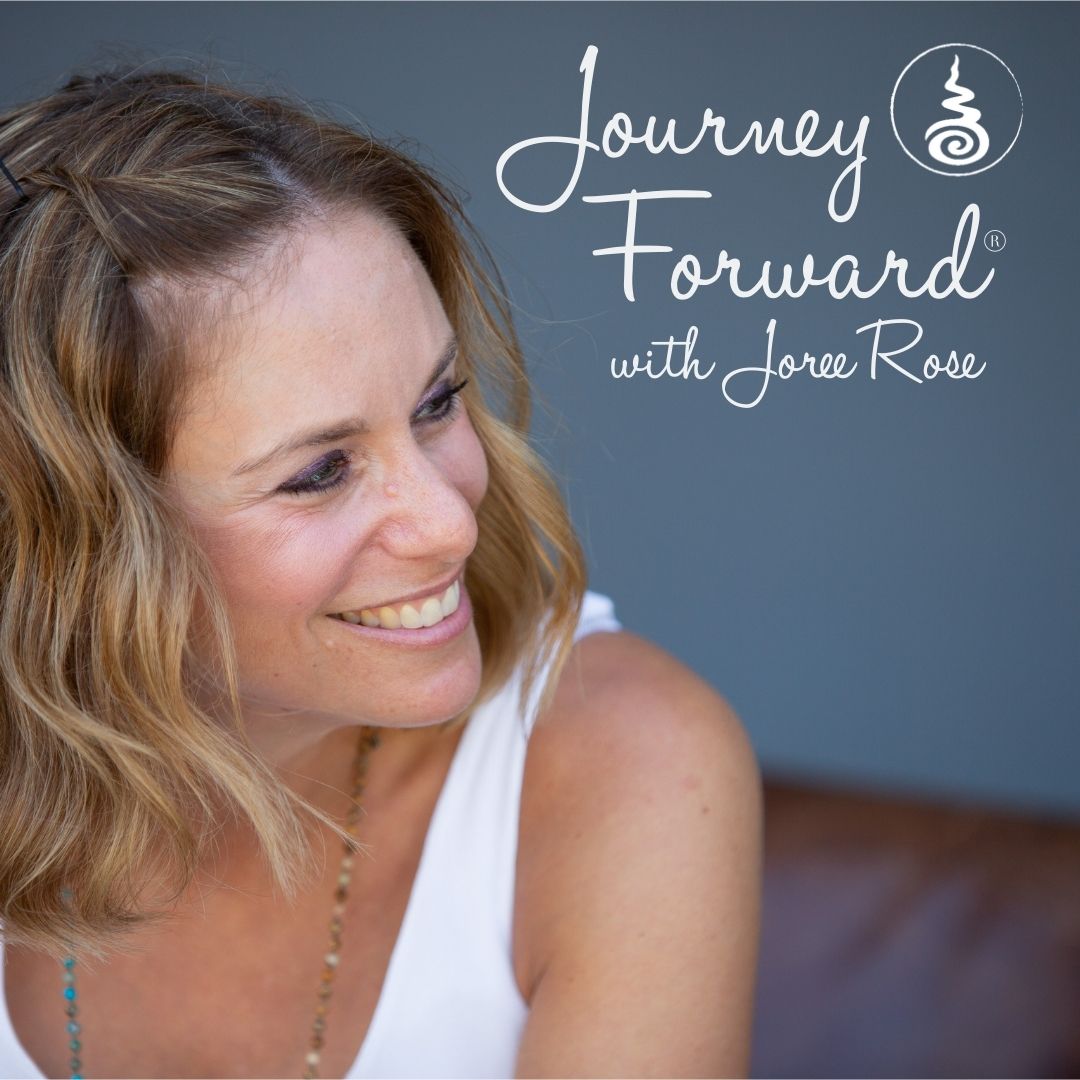 Journey Forward® with Joree Rose Podcast | Joree Rose