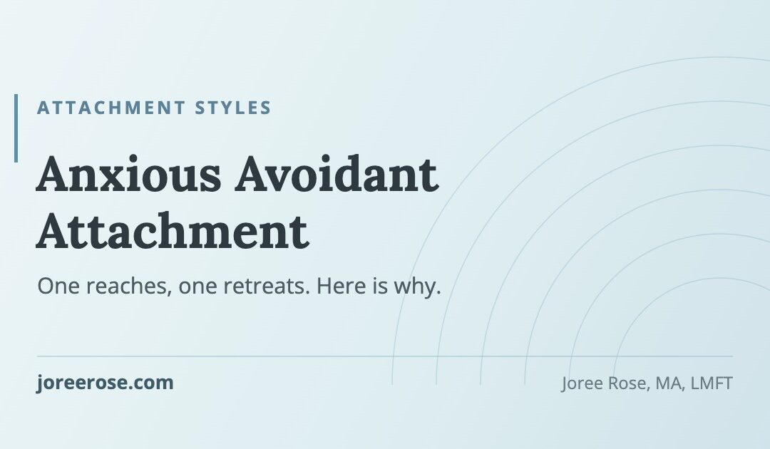 Anxious Avoidant Attachment Style: Signs, Causes & How to Heal